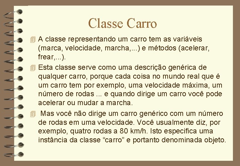 Classe Carro 4 A classe representando um carro tem as variáveis (marca, velocidade, marcha,