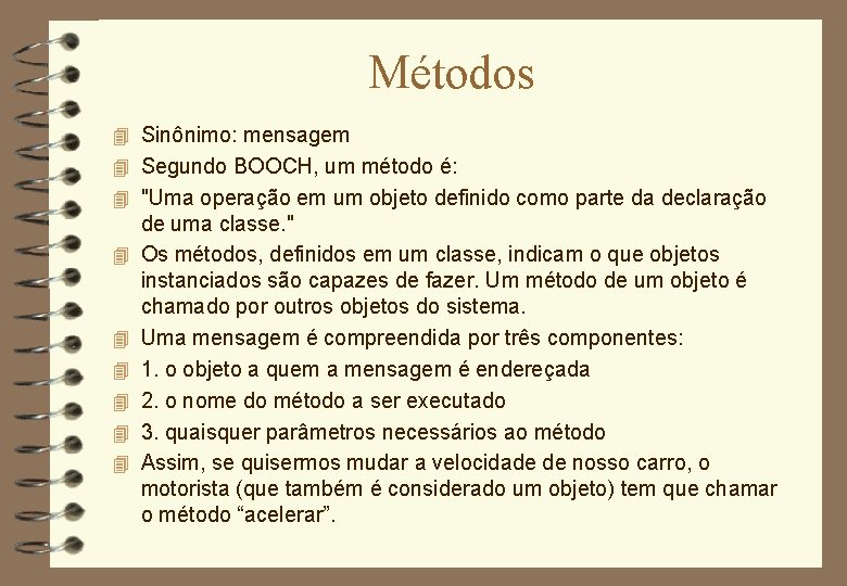 Métodos 4 Sinônimo: mensagem 4 Segundo BOOCH, um método é: 4 "Uma operação em