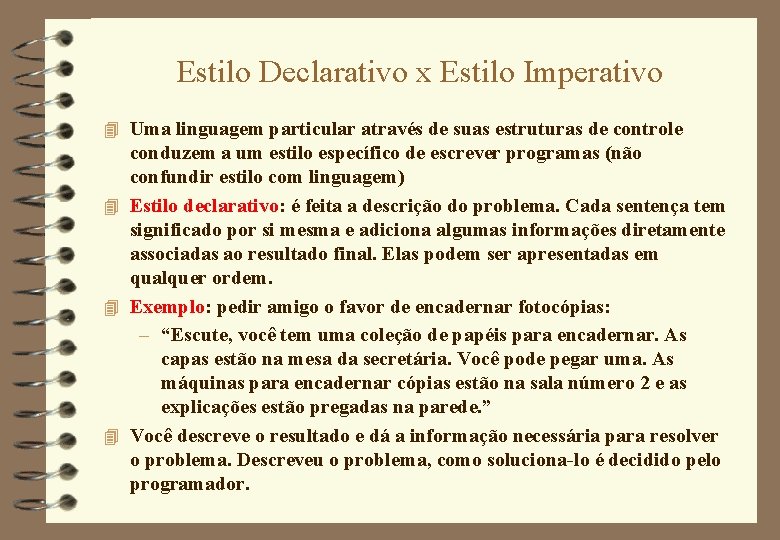 Estilo Declarativo x Estilo Imperativo 4 Uma linguagem particular através de suas estruturas de