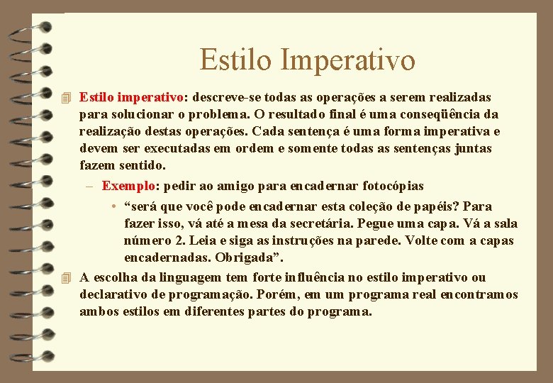 Estilo Imperativo 4 Estilo imperativo: descreve-se todas as operações a serem realizadas para solucionar