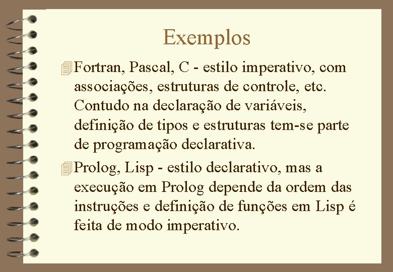 Exemplos 4 Fortran, Pascal, C - estilo imperativo, com associações, estruturas de controle, etc.