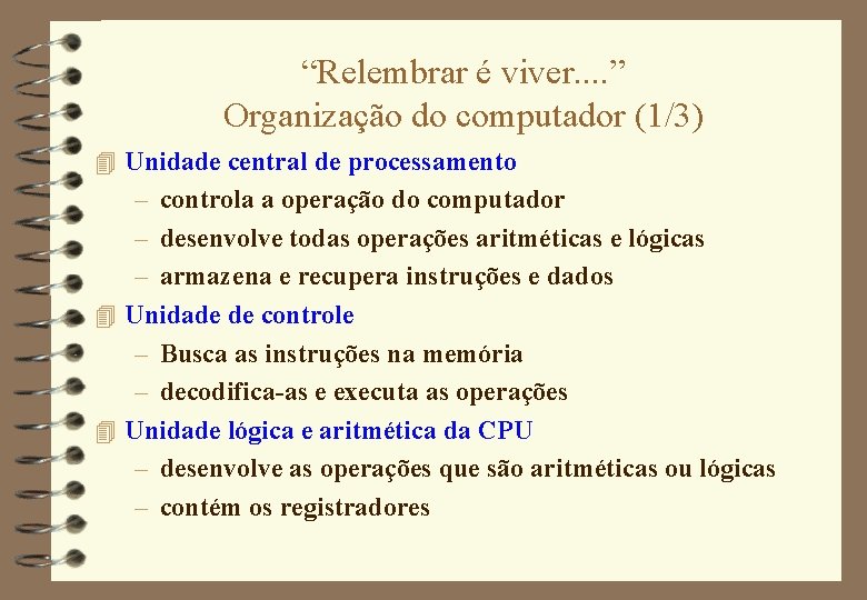 “Relembrar é viver. . ” Organização do computador (1/3) 4 Unidade central de processamento