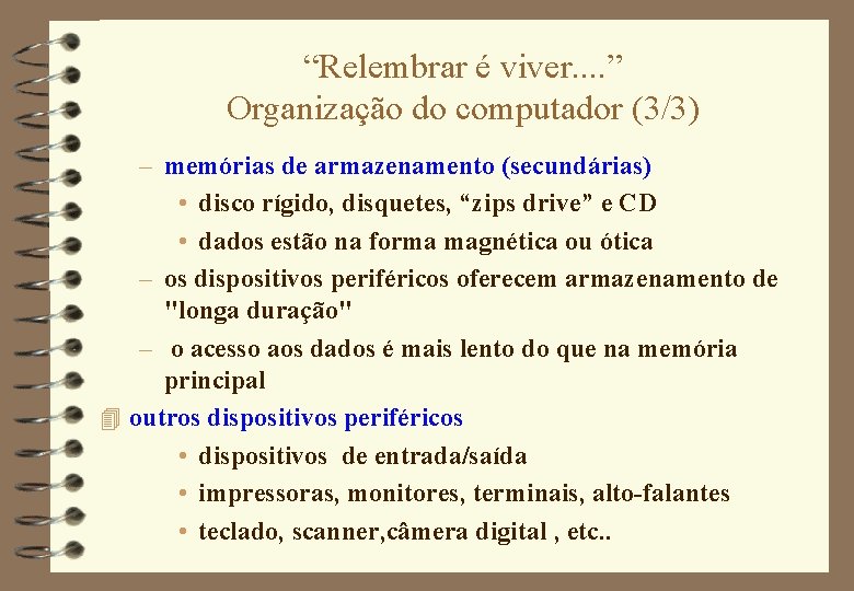 “Relembrar é viver. . ” Organização do computador (3/3) – memórias de armazenamento (secundárias)