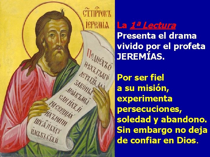 La 1ª Lectura Presenta el drama vivido por el profeta JEREMÍAS. Por ser fiel