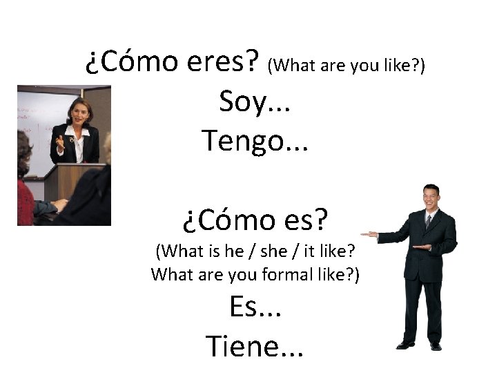 ¿Cómo eres? (What are you like? ) Soy. . . Tengo. . . ¿Cómo