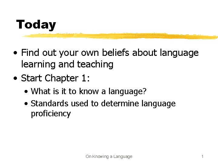 Today • Find out your own beliefs about language learning and teaching • Start