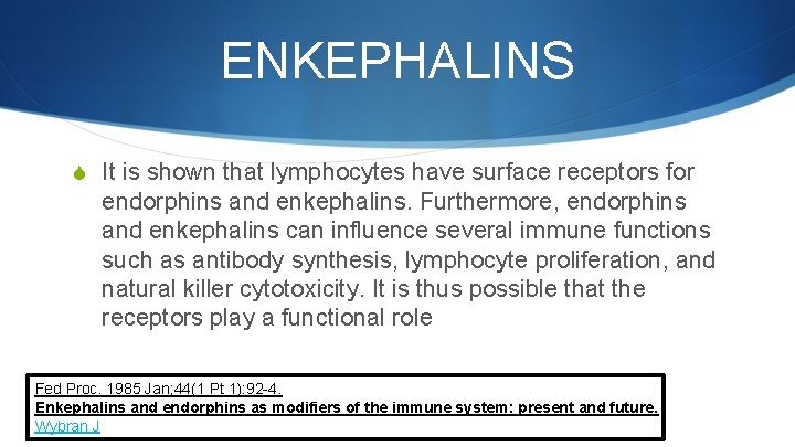 ENKEPHALINS S It is shown that lymphocytes have surface receptors for endorphins and enkephalins.