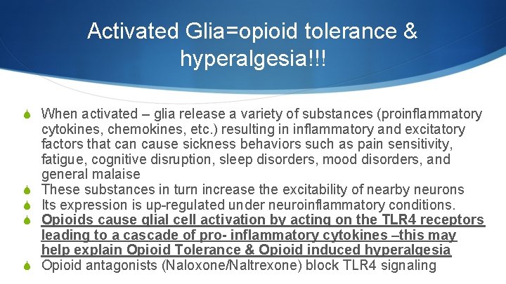 Activated Glia=opioid tolerance & hyperalgesia!!! S When activated – glia release a variety of