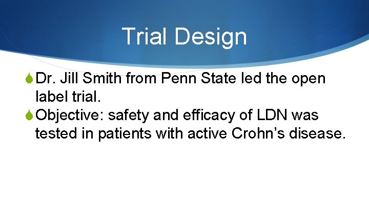 Trial Design S Dr. Jill Smith from Penn State led the open label trial.