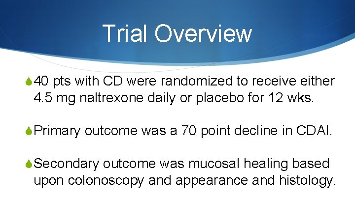 Trial Overview S 40 pts with CD were randomized to receive either 4. 5