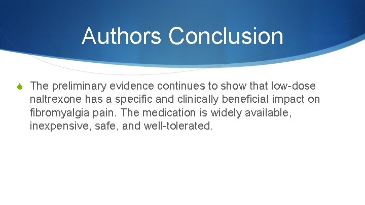 Authors Conclusion S The preliminary evidence continues to show that low-dose naltrexone has a