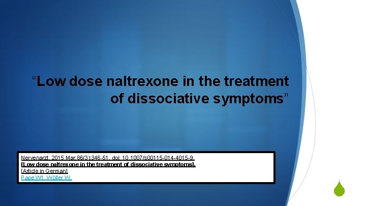 “Low dose naltrexone in the treatment of dissociative symptoms” Nervenarzt. 2015 Mar; 86(3): 346