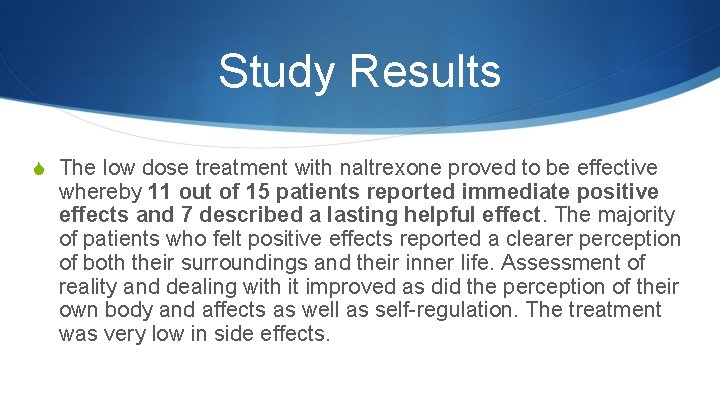 Study Results S The low dose treatment with naltrexone proved to be effective whereby