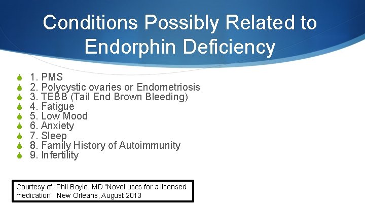 Conditions Possibly Related to Endorphin Deficiency S S S S S 1. PMS 2.