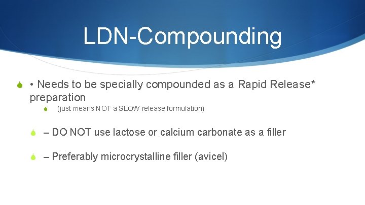 LDN-Compounding S • Needs to be specially compounded as a Rapid Release* preparation S