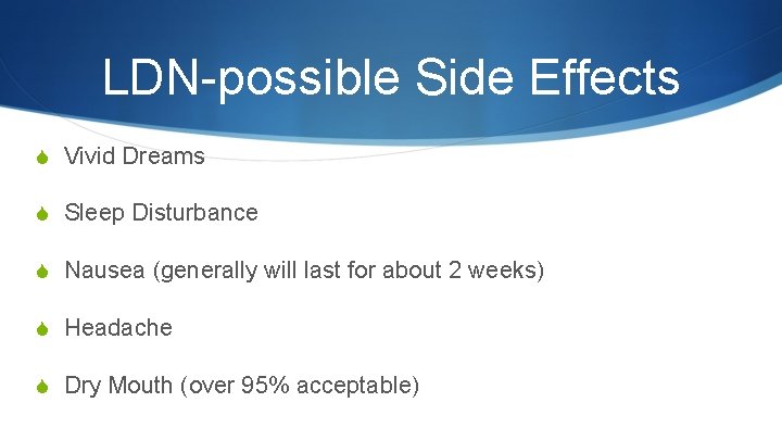 LDN-possible Side Effects S Vivid Dreams S Sleep Disturbance S Nausea (generally will last