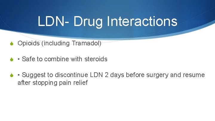 LDN- Drug Interactions S Opioids (including Tramadol) S • Safe to combine with steroids