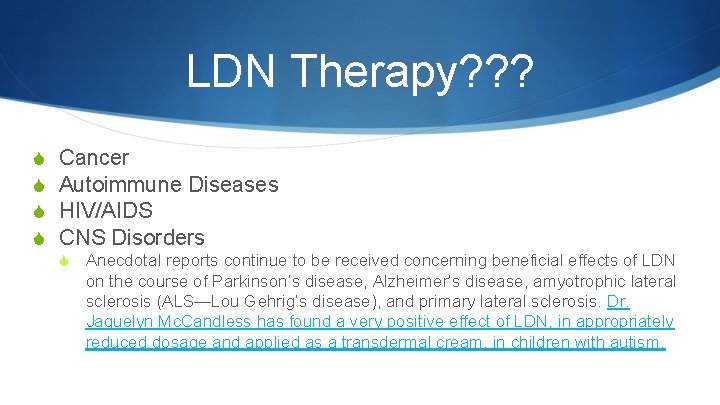 LDN Therapy? ? ? S S Cancer Autoimmune Diseases HIV/AIDS CNS Disorders S Anecdotal