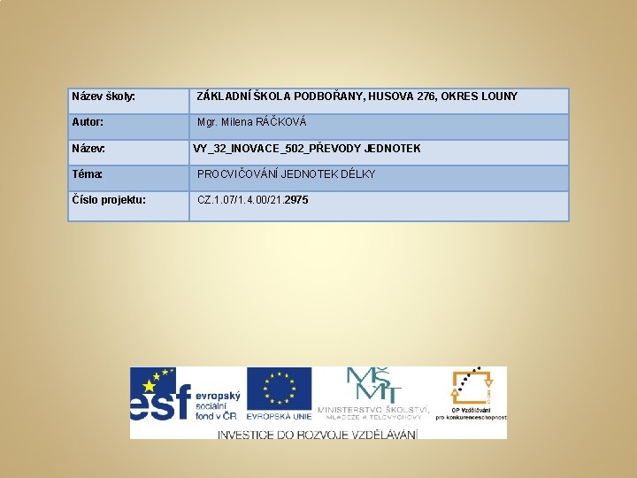 Název školy: ZÁKLADNÍ ŠKOLA PODBOŘANY, HUSOVA 276, OKRES LOUNY Autor: Mgr. Milena RÁČKOVÁ Název: