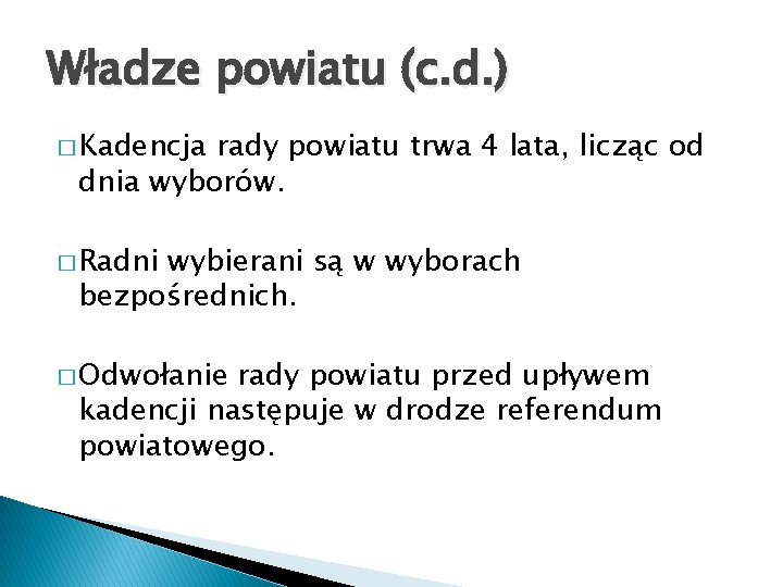 Władze powiatu (c. d. ) � Kadencja rady powiatu trwa 4 lata, licząc od