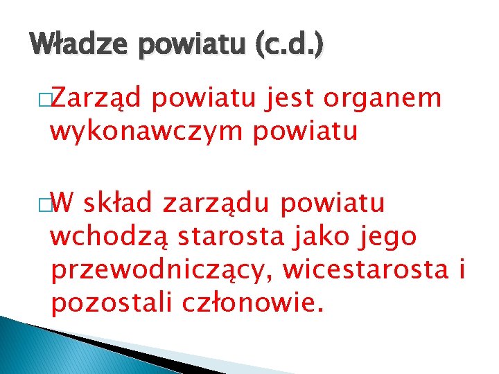 Władze powiatu (c. d. ) �Zarząd powiatu jest organem wykonawczym powiatu �W skład zarządu