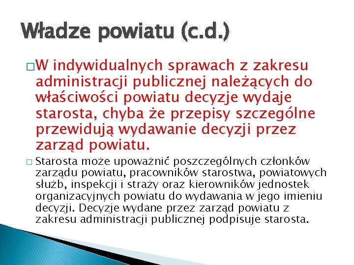 Władze powiatu (c. d. ) �W indywidualnych sprawach z zakresu administracji publicznej należących do