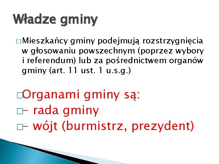 Władze gminy � Mieszkańcy gminy podejmują rozstrzygnięcia w głosowaniu powszechnym (poprzez wybory i referendum)