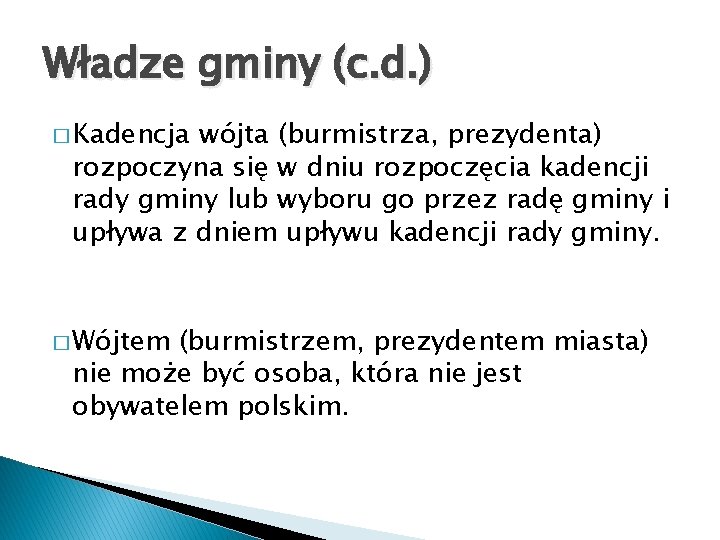 Władze gminy (c. d. ) � Kadencja wójta (burmistrza, prezydenta) rozpoczyna się w dniu