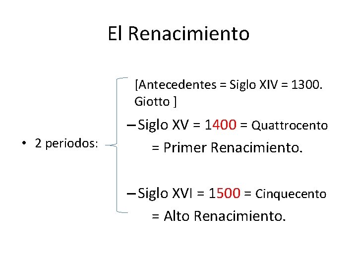 El Renacimiento [Antecedentes = Siglo XIV = 1300. Giotto ] • 2 periodos: –