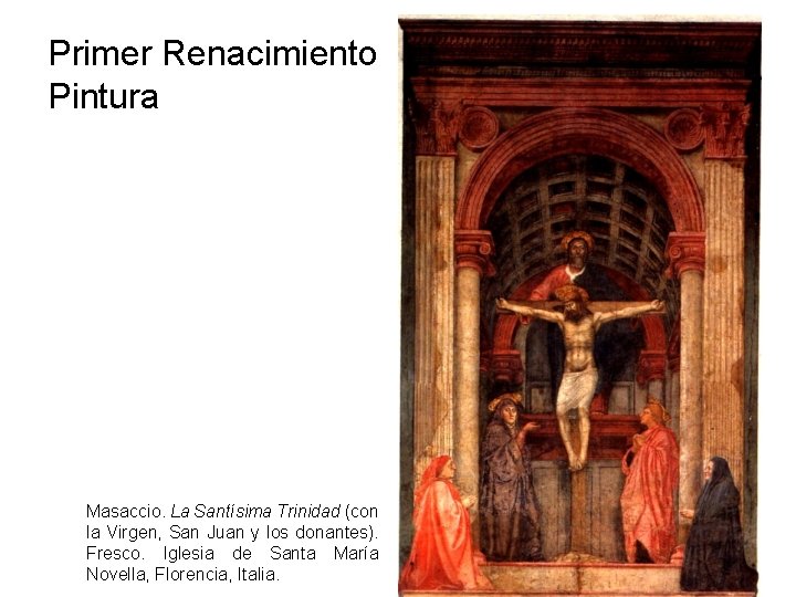 Primer Renacimiento Pintura Masaccio. La Santísima Trinidad (con la Virgen, San Juan y los