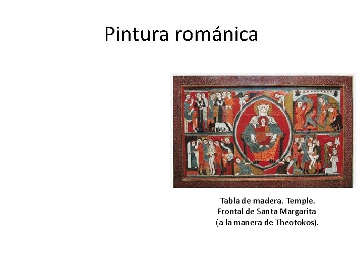 Pintura románica Tabla de madera. Temple. Frontal de Santa Margarita (a la manera de