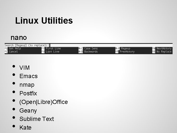 Linux Utilities nano • • VIM Emacs nmap Postfix (Open|Libre)Office Geany Sublime Text Kate Linux Utilities nano • • VIM Emacs nmap Postfix (Open|Libre)Office Geany Sublime Text Kate