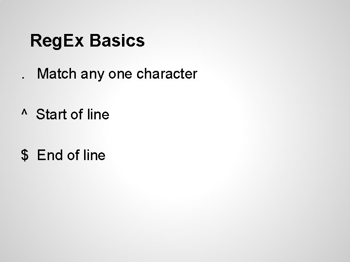 Reg. Ex Basics. Match any one character ^ Start of line $ End of Reg. Ex Basics. Match any one character ^ Start of line $ End of