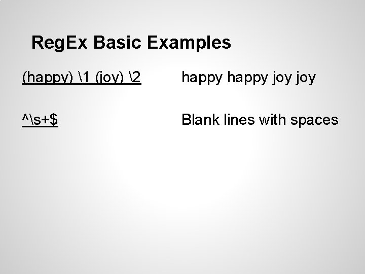 Reg. Ex Basic Examples (happy) 1 (joy) 2 happy joy ^s+$ Blank lines with Reg. Ex Basic Examples (happy) 1 (joy) 2 happy joy ^s+$ Blank lines with
