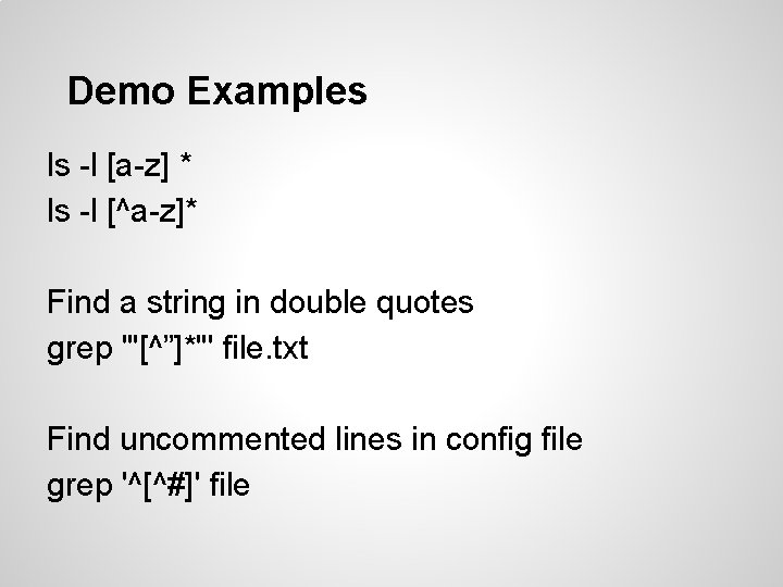 Demo Examples ls -l [a-z] * ls -l [^a-z]* Find a string in double