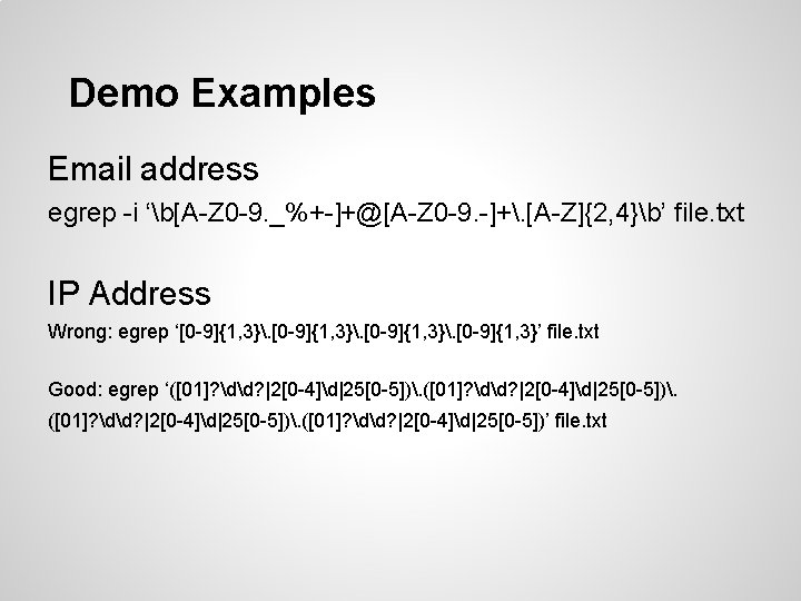 Demo Examples Email address egrep -i ‘b[A-Z 0 -9. _%+-]+@[A-Z 0 -9. -]+. [A-Z]{2,