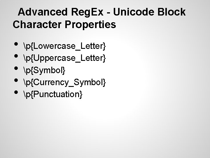 Advanced Reg. Ex - Unicode Block Character Properties • • • p{Lowercase_Letter} p{Uppercase_Letter} p{Symbol} Advanced Reg. Ex - Unicode Block Character Properties • • • p{Lowercase_Letter} p{Uppercase_Letter} p{Symbol}