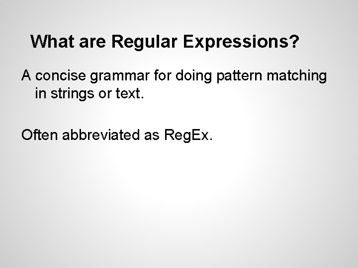What are Regular Expressions? A concise grammar for doing pattern matching in strings or What are Regular Expressions? A concise grammar for doing pattern matching in strings or