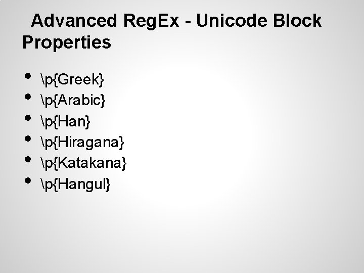Advanced Reg. Ex - Unicode Block Properties • • • p{Greek} p{Arabic} p{Han} p{Hiragana} Advanced Reg. Ex - Unicode Block Properties • • • p{Greek} p{Arabic} p{Han} p{Hiragana}