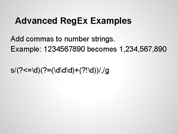 Advanced Reg. Ex Examples Add commas to number strings. Example: 1234567890 becomes 1, 234, Advanced Reg. Ex Examples Add commas to number strings. Example: 1234567890 becomes 1, 234,