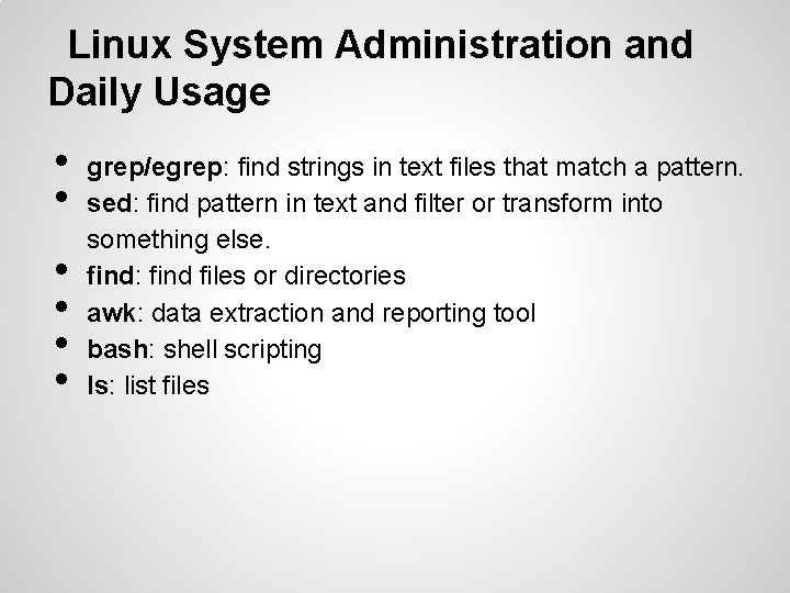Linux System Administration and Daily Usage • • • grep/egrep: find strings in text Linux System Administration and Daily Usage • • • grep/egrep: find strings in text