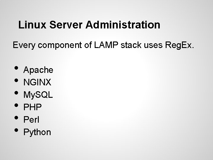 Linux Server Administration Every component of LAMP stack uses Reg. Ex. • • • Linux Server Administration Every component of LAMP stack uses Reg. Ex. • • •