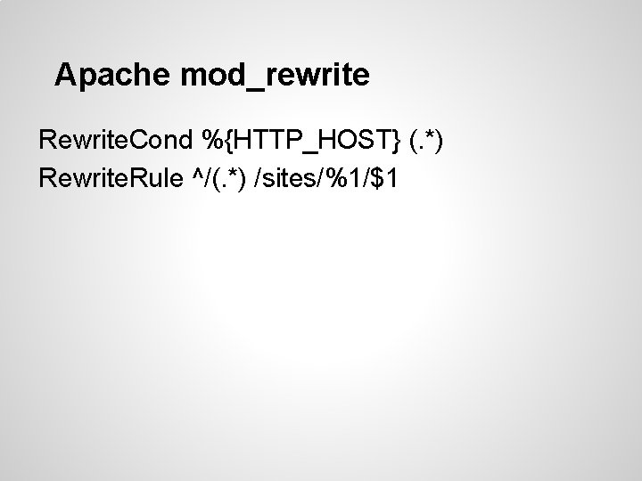 Apache mod_rewrite Rewrite. Cond %{HTTP_HOST} (. *) Rewrite. Rule ^/(. *) /sites/%1/$1 Apache mod_rewrite Rewrite. Cond %{HTTP_HOST} (. *) Rewrite. Rule ^/(. *) /sites/%1/$1