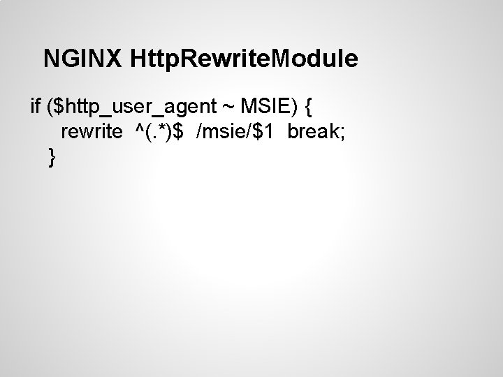 NGINX Http. Rewrite. Module if ($http_user_agent ~ MSIE) { rewrite ^(. *)$ /msie/$1 break; NGINX Http. Rewrite. Module if ($http_user_agent ~ MSIE) { rewrite ^(. *)$ /msie/$1 break;