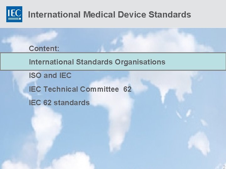 International Medical Device Standards Content: International Standards Organisations ISO and IEC Technical Committee 62