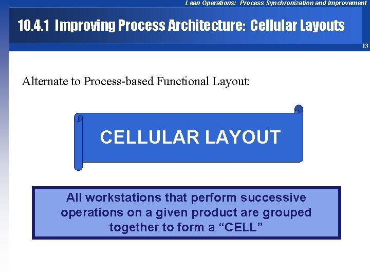 Lean Operations: Process Synchronization and Improvement 10. 4. 1 Improving Process Architecture: Cellular Layouts