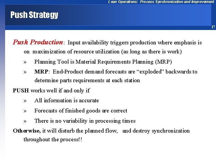 Lean Operations: Process Synchronization and Improvement Push Strategy 17 Push Production: Input availability triggers