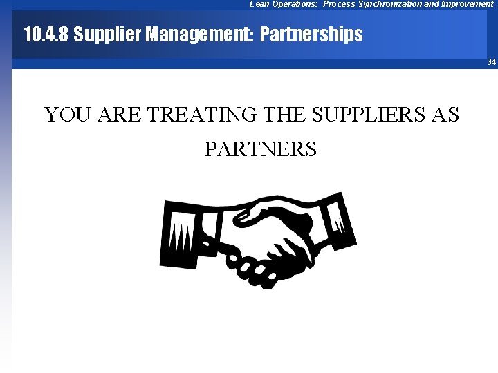 Lean Operations: Process Synchronization and Improvement 10. 4. 8 Supplier Management: Partnerships 34 YOU