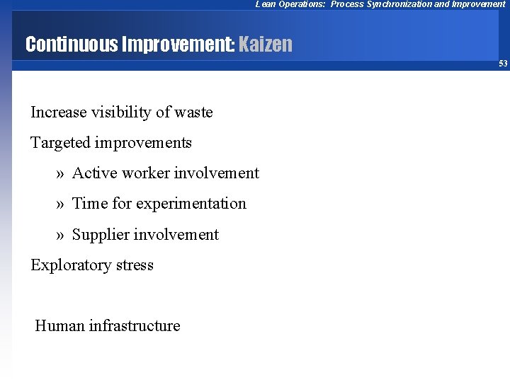 Lean Operations: Process Synchronization and Improvement Continuous Improvement: Kaizen 53 Increase visibility of waste