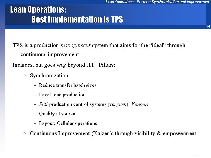 Lean Operations: Process Synchronization and Improvement Lean Operations: Best Implementation is TPS 54 TPS